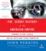 The Secret History of the American Empire : Economic Hit Men, Jackals, and the Truth About Corporate Corruption cover