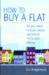 How to Buy a Flat : All You Need to Know About Apartment Living and Letting cover