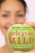 Girls Gone Mild : Young Women Reclaim Self-respect And Find It's Not Bad to Be Good cover