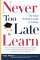 Never Too Late to Learn : The Adult Student's Guide to College cover