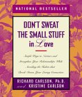 Don't Sweat the Small Stuff in Love : Simple Ways to Nurture and Strengthen Your Relationships While Avoiding the Habits That Break Down Your Loving Connection [Click for larger image]