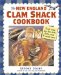 The New England Clam Shack Cookbook : Favorite Recipes from New England Clam Shacks, Lobster Pounds, and Chowder Houses cover