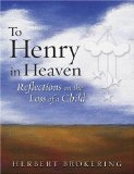 To Henry In Heaven : Reflections On The Loss Of A Child [Click for larger image]