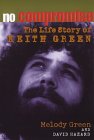 No Compromise the Life Story of Keith Green [Click for larger image]