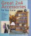 Great 2X4 Accessories for Your Home : Making Candlesticks, Coatracks, Mirrors, Footstalls & More cover