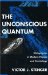 The Unconscious Quantum : Metaphysics in Modern Physics and Cosmology cover