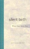Silent Birth : When Your Baby Dies [Click for larger image]