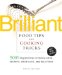 Brilliant Food Tips and Cooking Tricks : 5,000 ingenious Kitchen Hints, Secrets, Shortcuts, and Solutions cover