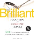 Brilliant Food Tips and Cooking Tricks : 5,000 ingenious Kitchen Hints, Secrets, Shortcuts, and Solutions [Click for larger image]