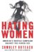 Hating Women : America's Hostile Campaign Against The Fairer Sex cover