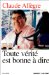 Toute Verite Est Bonne a Dire : Entretiens Avec cover
