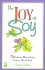 The Joy of Soy : 75 Delicious Ways to Enjoy Nature's Miracle Food [Click for larger image]