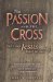 The Passion And The Cross : Why Did Jesus Have To Die? cover