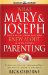 What Mary And Joseph Knew About Parenting : Surprising Insights From The Best (And Worst) Parents In The Bible cover