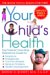 Your Child's Health : The Parents' One-Stop Reference Guide To Symptoms, Emergencies, Common Illnesses, Behavior Problems, And Healthy Development cover