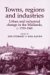  Towns, Regions And Industries: Urban And Industrial Change In The Midlands, C.1700-1840