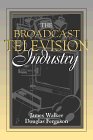 The Broadcast Television Industry [Click for larger image]