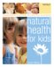  Natural Health for Kids: Complimentary Treatments for over 50 Ailments