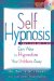 Self Hypnosis : Easy Ways to Hypnotize Your Problems Away cover