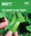 101 Grow to Eat Ideas : Planting Recipes That Taste As Good As They Look cover