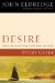 Desire : The Journey We Must Take to Find the Life God Offers cover