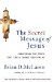 The Secret Message of Jesus : Uncovering the Truth That Could Change Everything cover