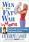 Win the Fat War for Moms : 113 Real-Life Secrets to Losing Postpregnancy Pounds cover