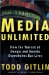 Media Unlimited : The Torrent of Images and Sounds Overwhelms Our Lives cover