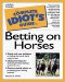 The Complete Idiot's Guide to Betting on Horses cover