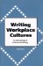 Writing Workplace Cultures : An Archaeology of Professional Writing cover