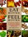 Eat Better, Feel Better : A Visual Directory of Foods and the Nutrients They Contain, Plus a Unique Section on Combating Common Ailments cover