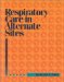 Respiratory Care in Alternate Sites cover