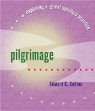 Pilgrimage : Exploring a Great Spiritual Practice [Click for larger image]