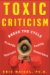Toxic Criticism : Break the Cycle With Friends, Family, Coworkers, and Yourself cover