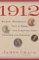 1912 : Wilson, Roosevelt, Taft, and Debs--The Election That Changed the Country cover