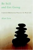 Be Still And Get Going : A Jewish Meditation Practice For Real Life [Click for larger image]