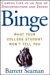 Binge : Campus Life in an Age of Disconnection and Excess  What Your College Student Won't Tell You cover