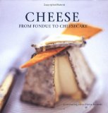 Cheese : From Fondue To Cheesecake [Click for larger image]