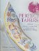 Perfect Tables : Tabletop Secrets, Settings And Centerpieces for Delicious Dining cover
