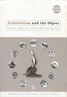 Colonialism and the Object : Empire, Material Culture, and the Museum [Click for larger image]