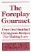 The Foreplay Gourmet : Over One Hundred Outrageous Recipes for Making Love cover