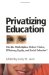 Privatizing Education : Can the School Marketplace Deliver Freedom of Choice, Efficiency, Equity, and Social Cohesion cover