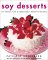 Soy Desserts : 101 Fresh, Fun & Fabulously Healthy Recipes cover