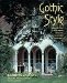 Gothic Style : Architecture and Interiors from the Eighteenth Century to the Present cover