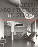 Modern Architecture in St. Louis : Washington University and Postwar American Architecture 1948-1973 [Click for larger image]