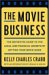 The Movie Business : The Definitive Guide To The Legal And Financial Secrets Of Getting Your Movie Made cover