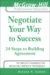  Negotiate Your Way to Success: 24 Steps to Building Agreement