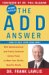 The ADD Answer : How to Help Your Child Now cover