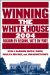 Winning the White House, 2004 : Region By Region, Vote By Vote cover