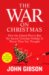 The War on Christmas : How the Liberal Plot to Ban the Sacred Christian Holiday Is Worse Than You Thought cover
